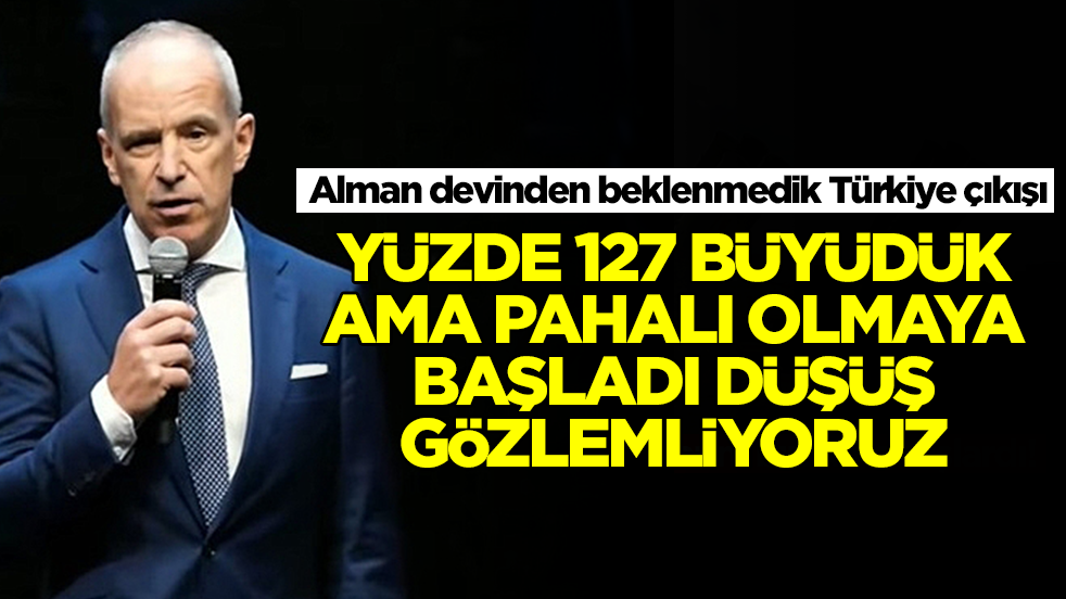 Alman devinden beklenmedik Türkiye çıkışı: Yüzde 127 büyüdük ama pahalı olmaya başladı, düşüş gözlemliyoruz