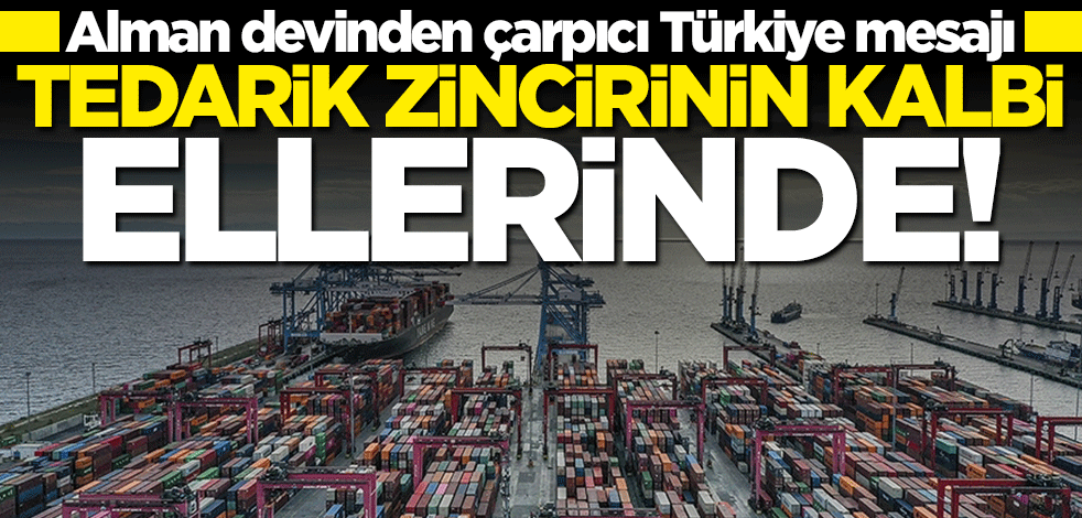 Alman devinden çarpıcı Türkiye mesajı: Tedarik zincirinin kalbi ellerinde
