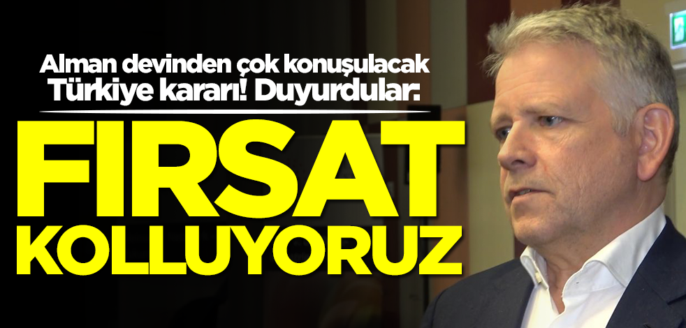 Alman devinden çok konuşulacak Türkiye kararı: Fırsat kolluyoruz
