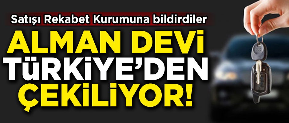 Alman devinden flaş karar! Türkiye'den çekiliyorlar