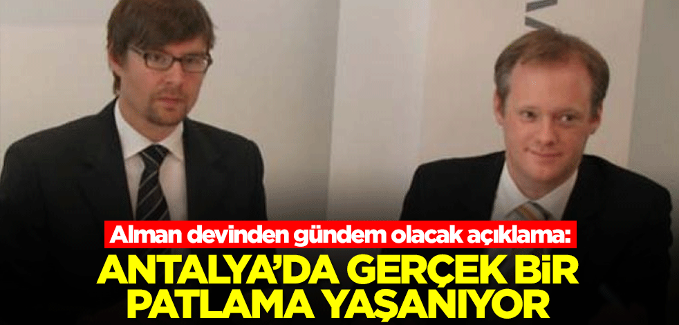 Alman devinden gündem olacak açıklama: Antalya'da gerçek bir patlama yaşanıyor