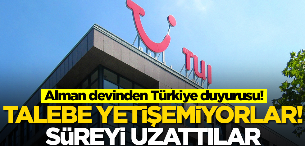 Alman devinden Türkiye duyurusu! Tam anlamıyla şaşkınlar...Talebe yetişemiyorlar, süreyi uzattılar