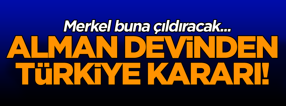 Alman devinden Türkiye kararı!