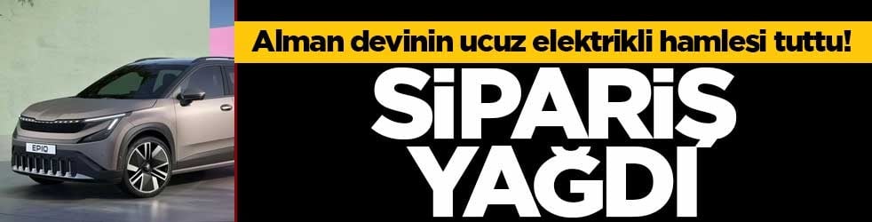 Alman devinin ucuz elektrikli hamlesi tuttu! Sipariş yağdı