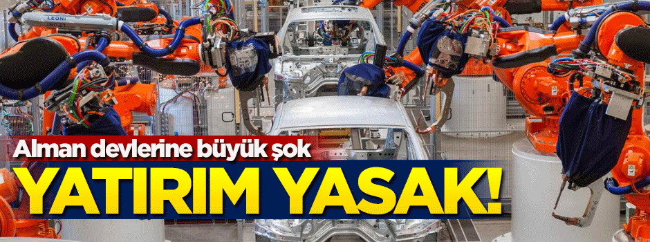 Alman devlerine büyük şok! Yatırım yasak...