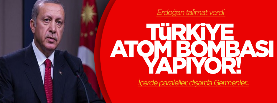 Alman Die Welt gazetesi Türkiye'nin atom bombası yaptığını iddia etti