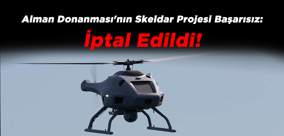 Alman Donanması'nın Skeldar Projesi Başarısız: İptal Edildi!