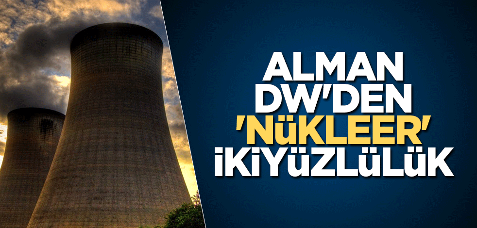 Alman DW'den 'nükleer' ikiyüzlülük