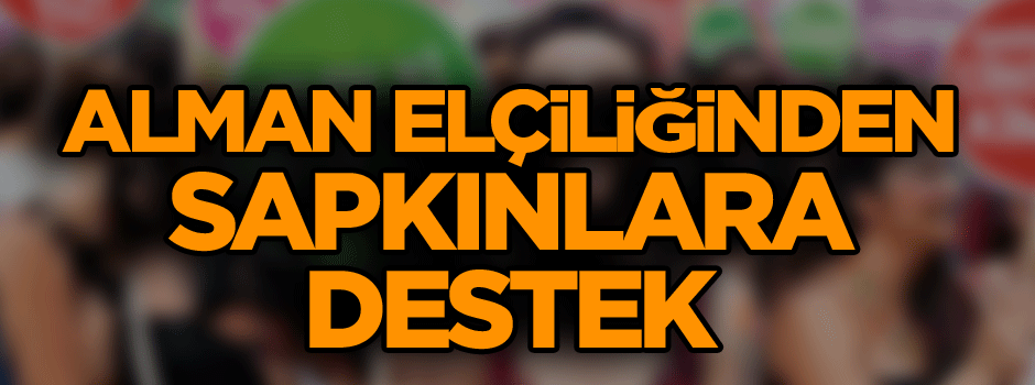 Alman elçiliğinden sapkınlara destek