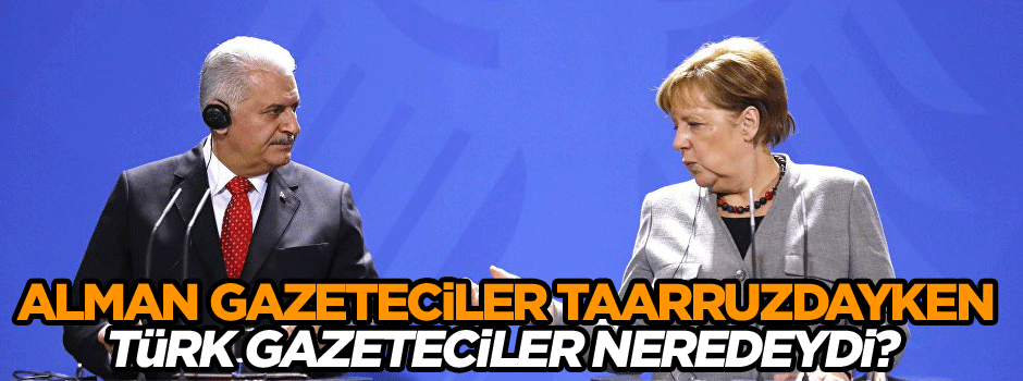 Alman gazeteciler taarruzdayken Türk gazeteciler neredeydi?