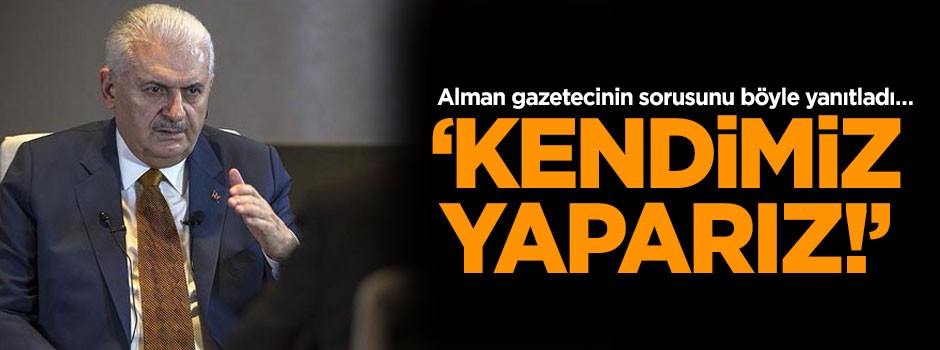 Alman gazetecinin sorusunu böyle yanıtladı… 'Kendimiz yaparız!'