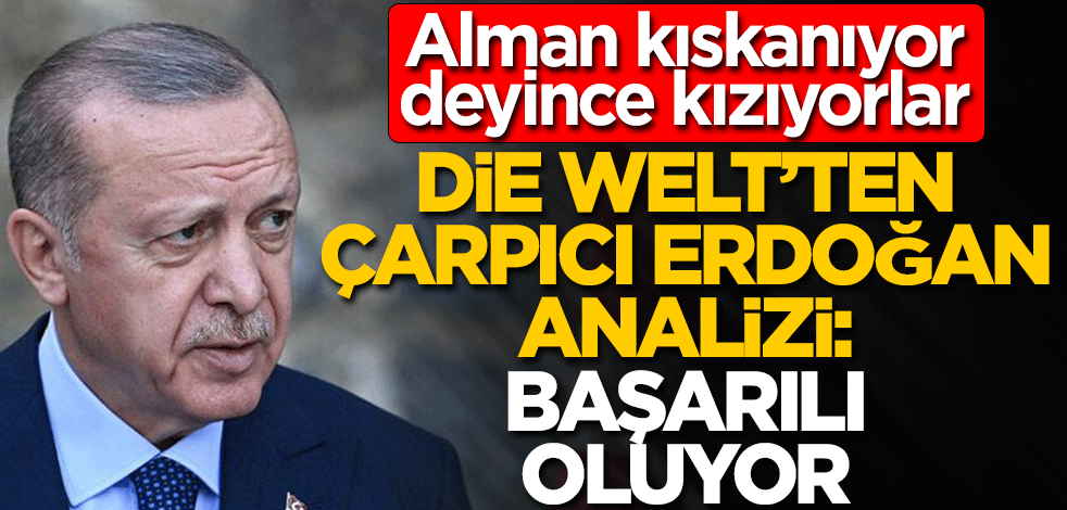 Alman gazeteden çarpıcı Erdoğan analizi! Başarılı oluyor