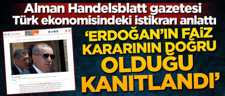 Alman Handelsblatt gazetesi Türk ekonomisindeki istikrarı anlattı: Erdoğan'ın faiz kararının doğru olduğu kanıtlandı