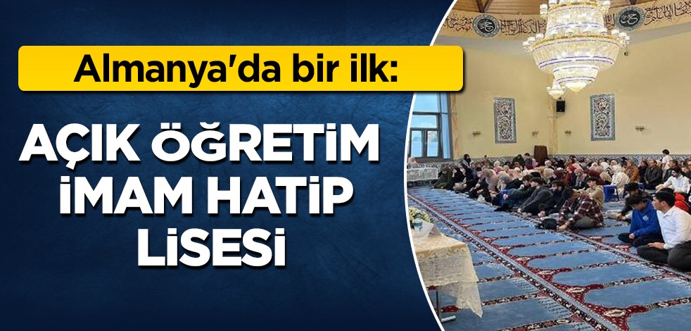 Alman hükümeti proje kapsamında Açık Öğretim İmam Hatip Lisesi açtı! Dünyaya tanıtılacak