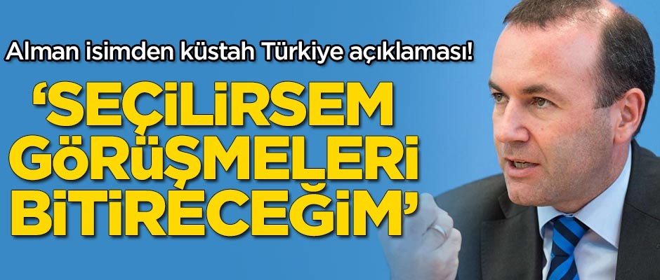 Alman isimden küstah Türkiye açıklaması! 'Seçilirsem görüşmeleri bitireceğim'