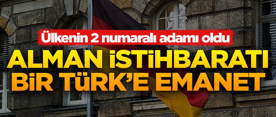 Alman istihbaratı, bir Türk'e emanet! Ülkenin 2 numaralı adamı oldu
