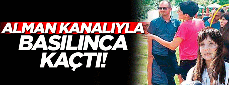 Alman kanalıyla basılınca kaçtı!