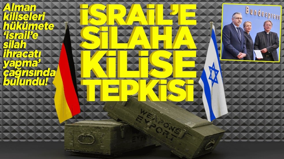 Alman kiliselerinden hükümete ‘İsrail’e silah ihracatı yapma’ çağrısı İsrail’e silaha kilise tepkisi