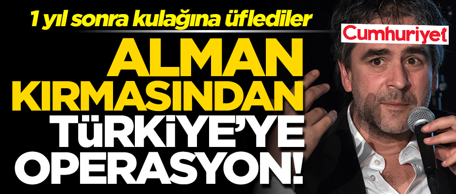 'Alman kırması'ndan Türkiye’ye operasyon!
