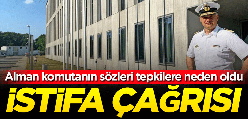 Alman komutanın sözleri tepkilere neden oldu! İstifa çağrısı