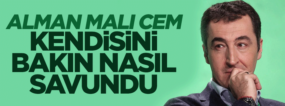 Alman malı Cem Özdemir kendisini bakın nasıl savundu!