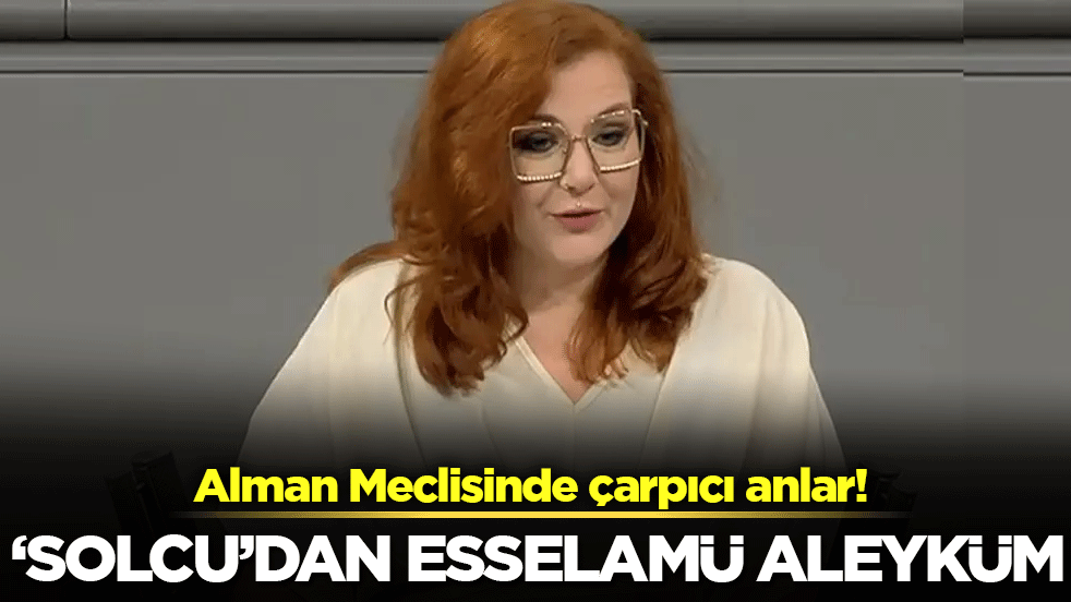 Alman meclisinde çarpıcı anlar: 'Solcu'dan Esselamü aleyküm!
