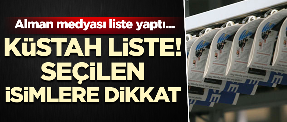 Alman medyası liste yaptı... Küstah liste! Seçilen isimlere dikkat