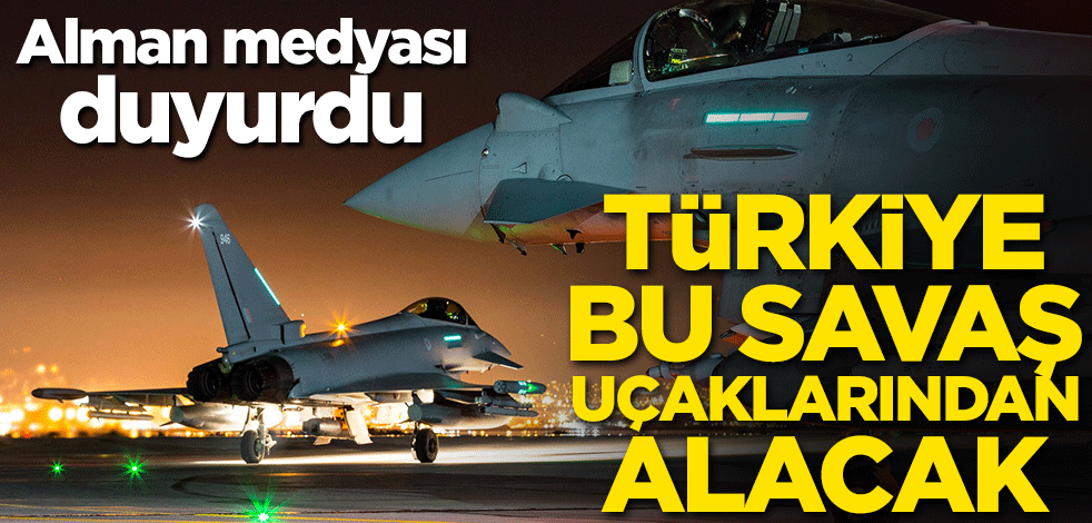 Alman medyası yazdı! Türkiye bu savaş uçaklarından alacak