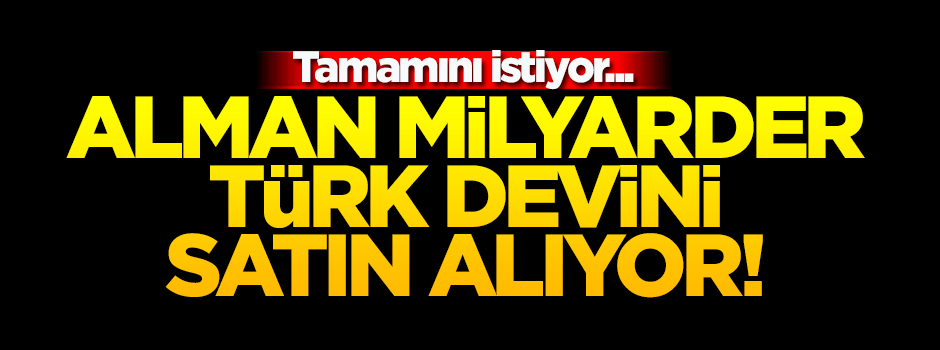 Alman milyarder Türk devini satın alıyor!