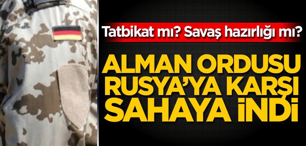 Alman ordusu Rusya'ya karşı tatbikata başladı!