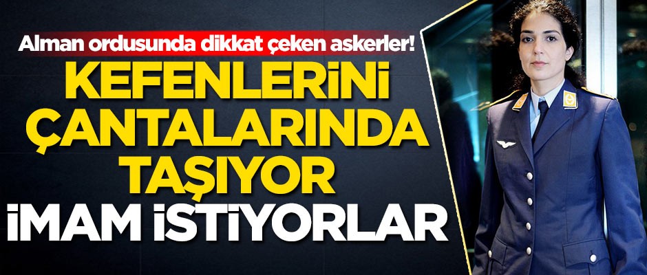 Alman ordusunda dikkat çeken askerler! Kefenlerini çantalarında taşıyor, imam istiyorlar