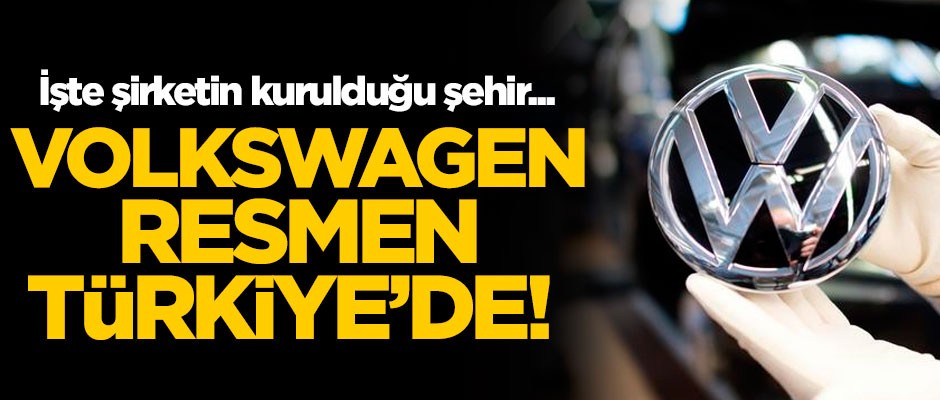 Alman otomotiv devi Volkswagen resmen Türkiye'de! İşte şirketin merkezi...
