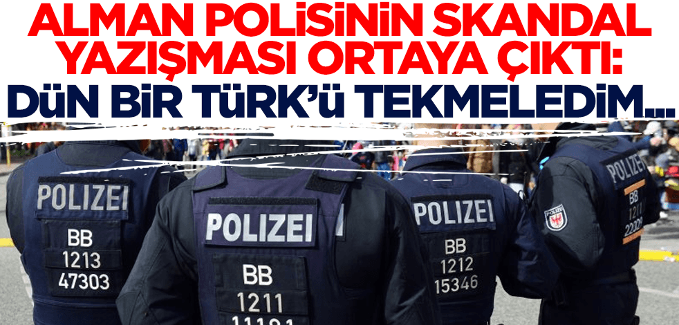 Alman polisinin skandal yazışması ortaya çıktı: Dün bir Türk'ü tekmeledim