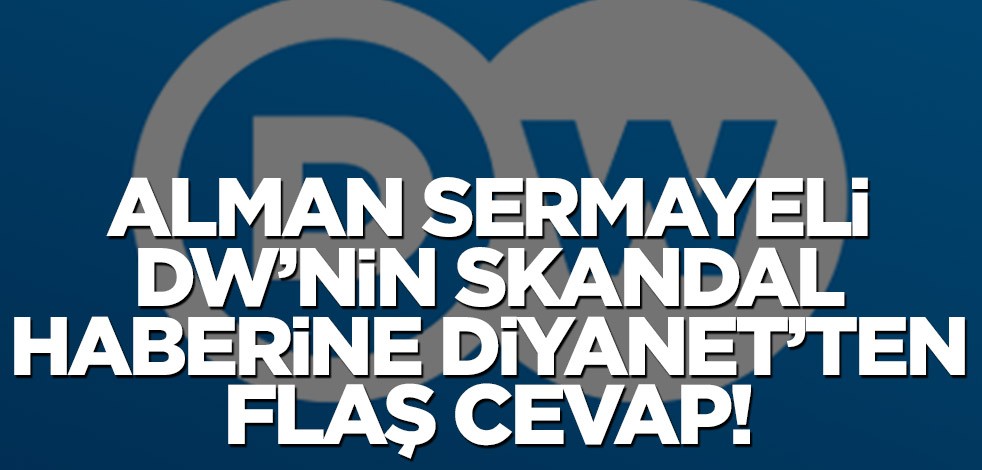 Alman sermayeli DW’nin skandal haberine Diyanet İşleri Başkanlığı'ndan flaş cevap!