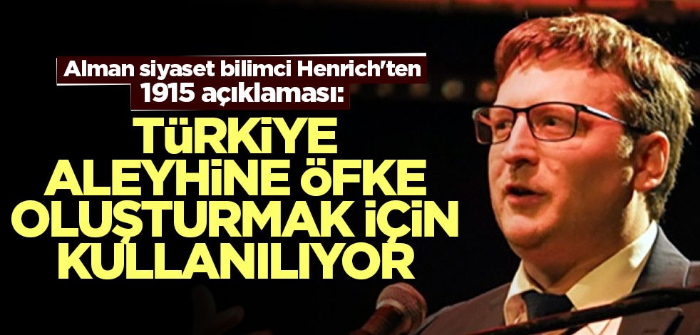 Alman siyaset bilimci Henrich'ten 1915 açıklaması: Türkiye aleyhine öfke oluşturmak için kullanılıyor