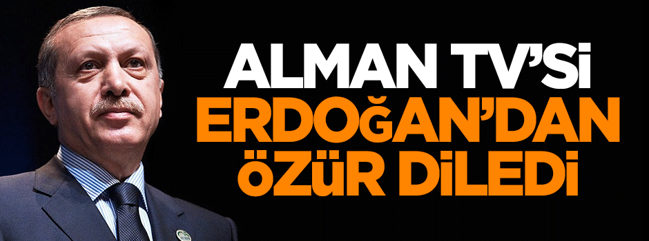 Alman TV'si Erdoğan'dan özür diledi