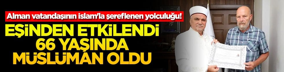 Alman vatandaşının İslam'la şereflenen yolculuğu! Eşinden etkilendi 66 yaşında Müslüman oldu