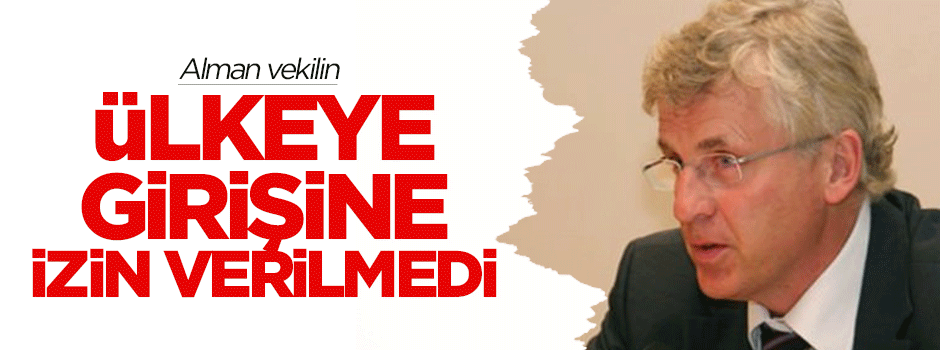 Alman vekilin ülkeye girişine izin verilmedi
