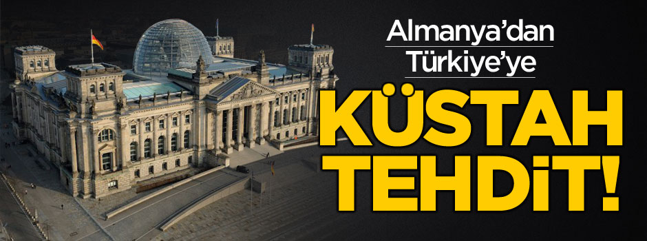 Alman vekillerden Türkiye'ye küstah tehditler