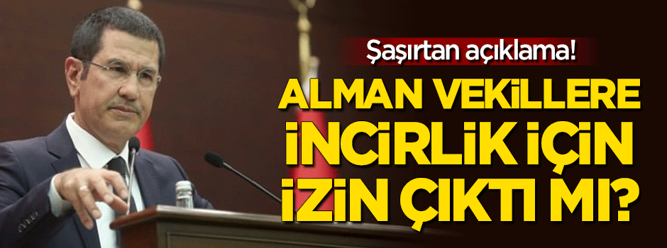 Alman vekillere İncirlik izni çıktı mı? Şaşırtan açıklama!