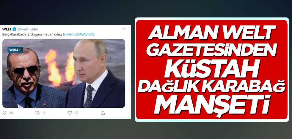 Alman Welt gazetesinden küstah Dağlık Karabağ manşeti