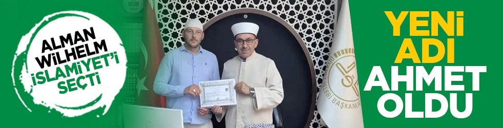 Alman Wilhelm İslamiyet’i seçti: Yeni adı Ahmet oldu