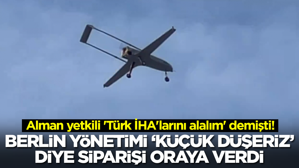 Alman yetkili 'Türk İHA'larını alalım' demişti! Berlin yönetimi 'küçük düşeriz' diye siparişi oraya verdi