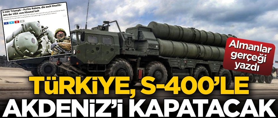 Almanlar gerçeği yazdı! Türkiye, S-400’le Akdeniz'i kapatacak