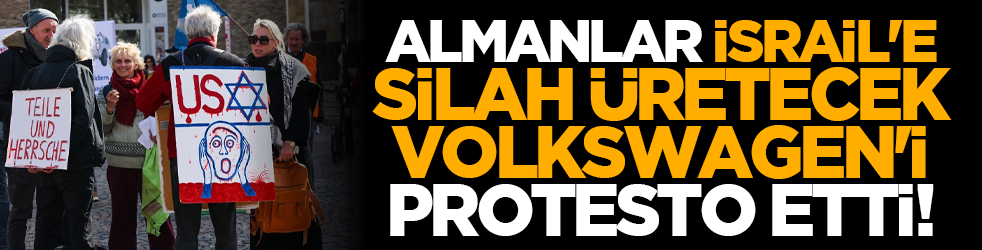 Almanlar İsrail'e silah üretecek Volkswagen'i protesto etti!