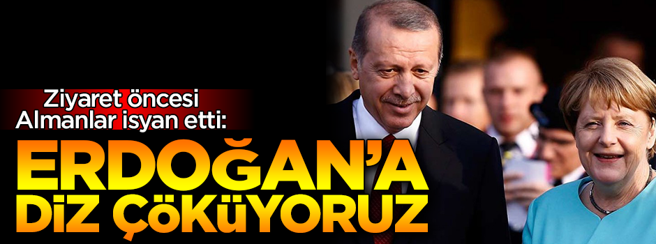 Almanlar isyan etti: Erdoğan'a diz çöküyoruz