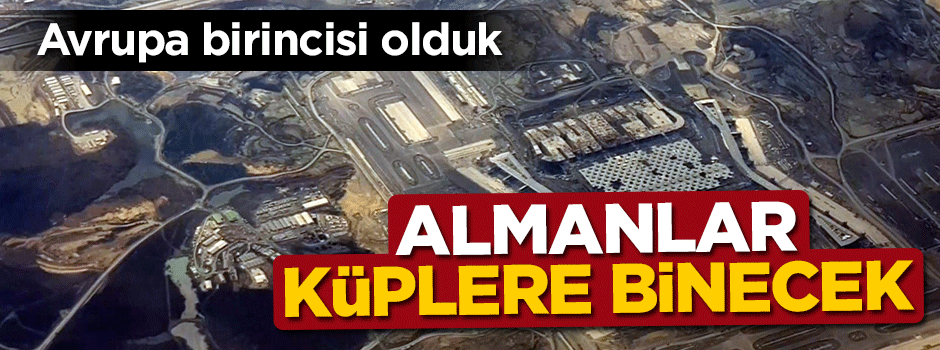 Almanlar küplere binecek! Avrupa birincisi olduk