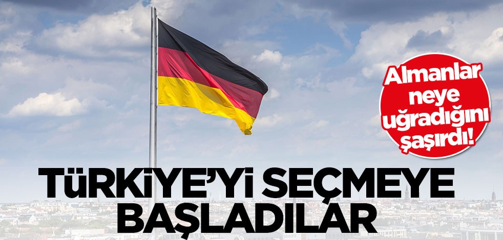 Almanlar neye uğradığını şaşırdı! Türkiye'yi seçmeye başladılar
