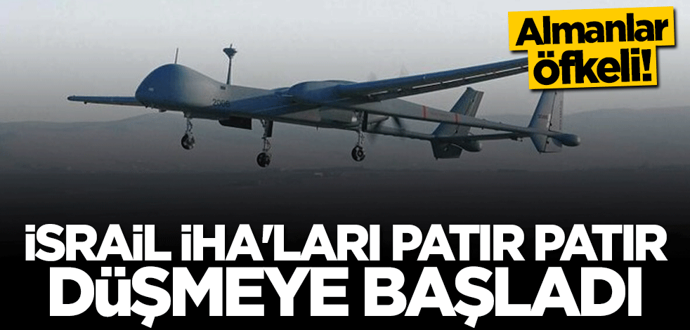 Almanlar öfkeli... İsrail İHA'ları dökülmeye başladı
