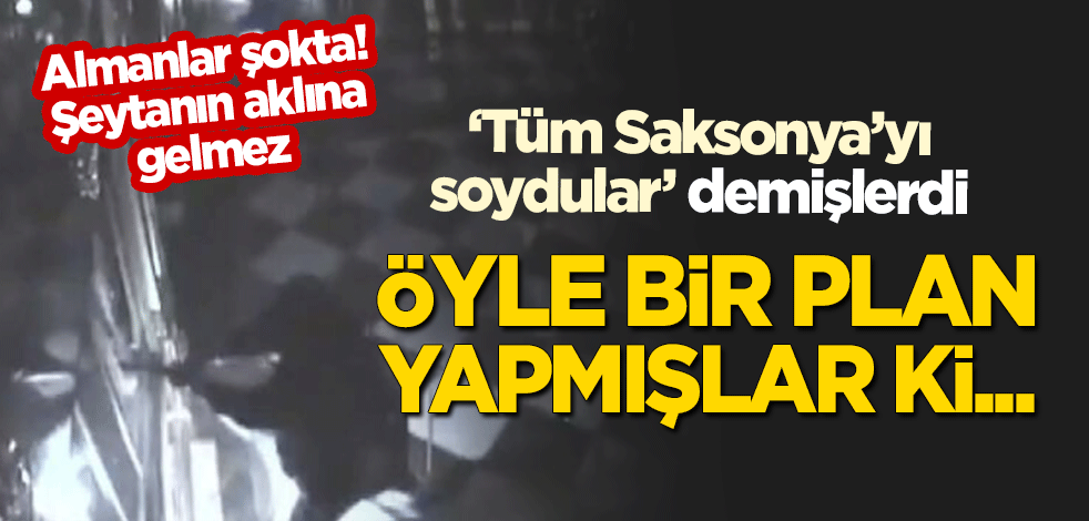 Almanlar şokta! Tarihi soygun için öyle bir plan yapmışlar ki...